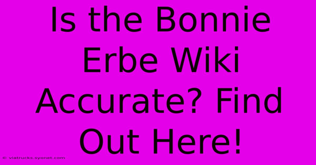 Is The Bonnie Erbe Wiki Accurate? Find Out Here!