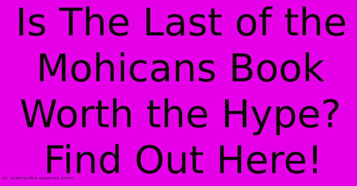 Is The Last Of The Mohicans Book Worth The Hype? Find Out Here!