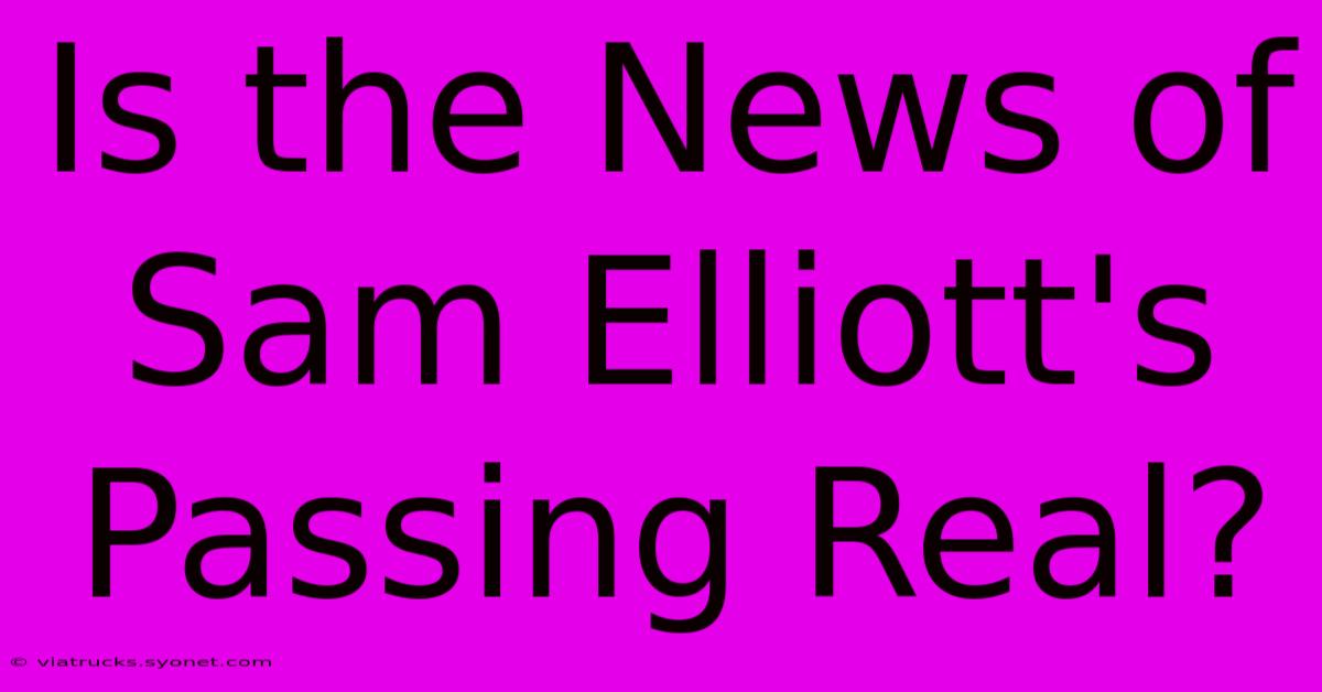 Is The News Of Sam Elliott's Passing Real?