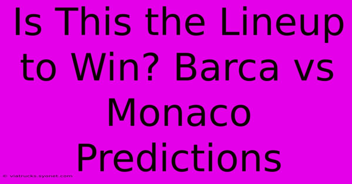 Is This The Lineup To Win? Barca Vs Monaco Predictions