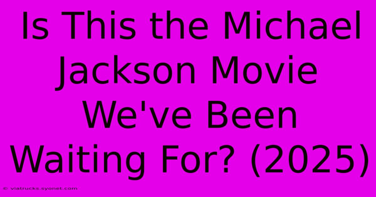 Is This The Michael Jackson Movie We've Been Waiting For? (2025)