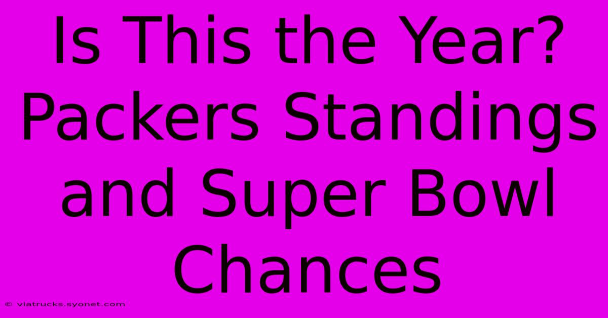 Is This The Year? Packers Standings And Super Bowl Chances