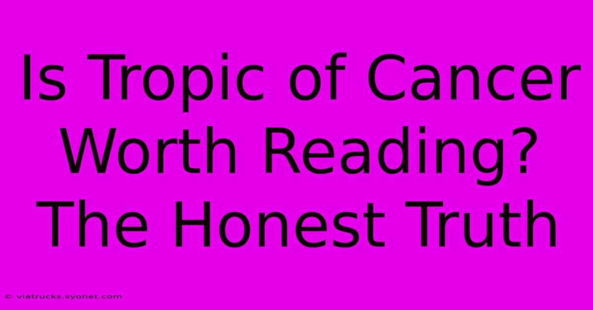 Is Tropic Of Cancer Worth Reading? The Honest Truth