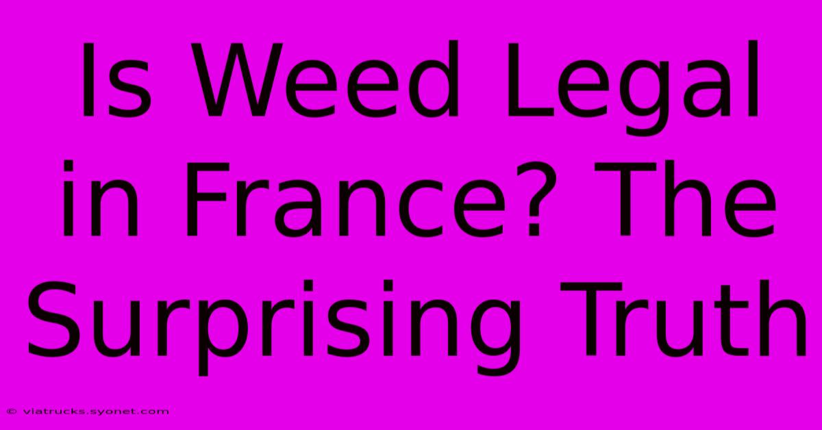 Is Weed Legal In France? The Surprising Truth