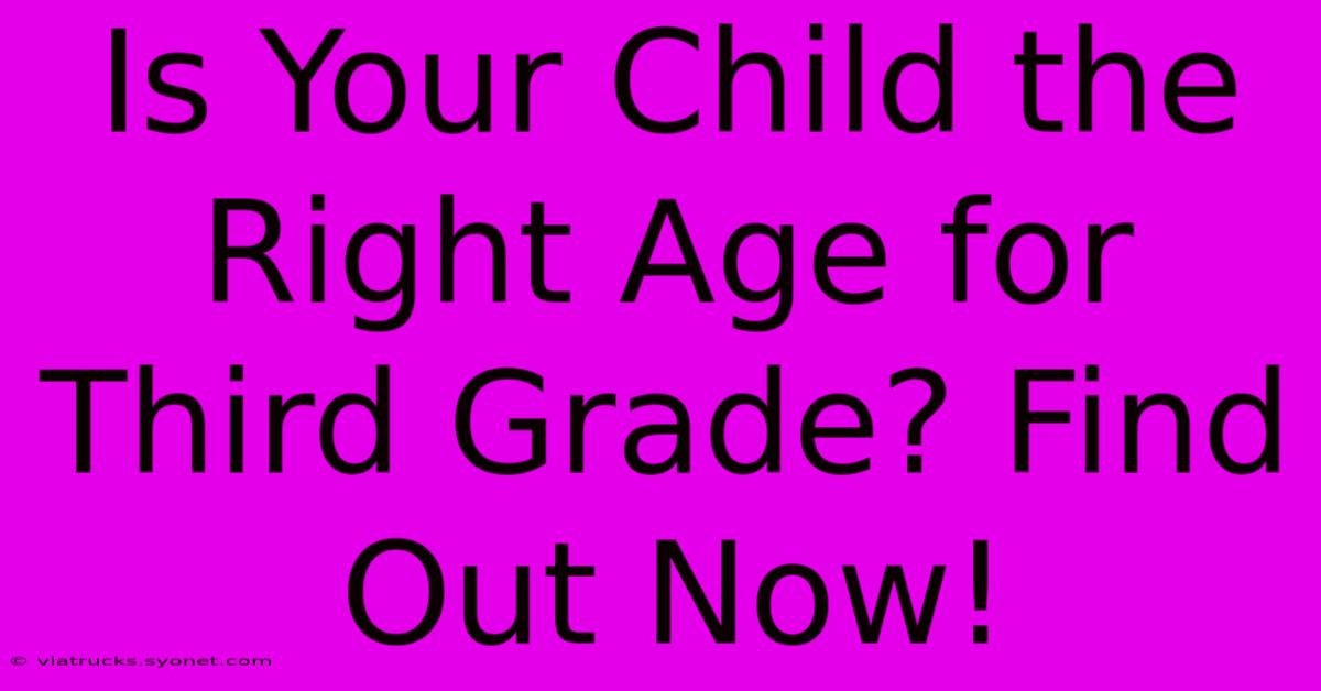 Is Your Child The Right Age For Third Grade? Find Out Now!