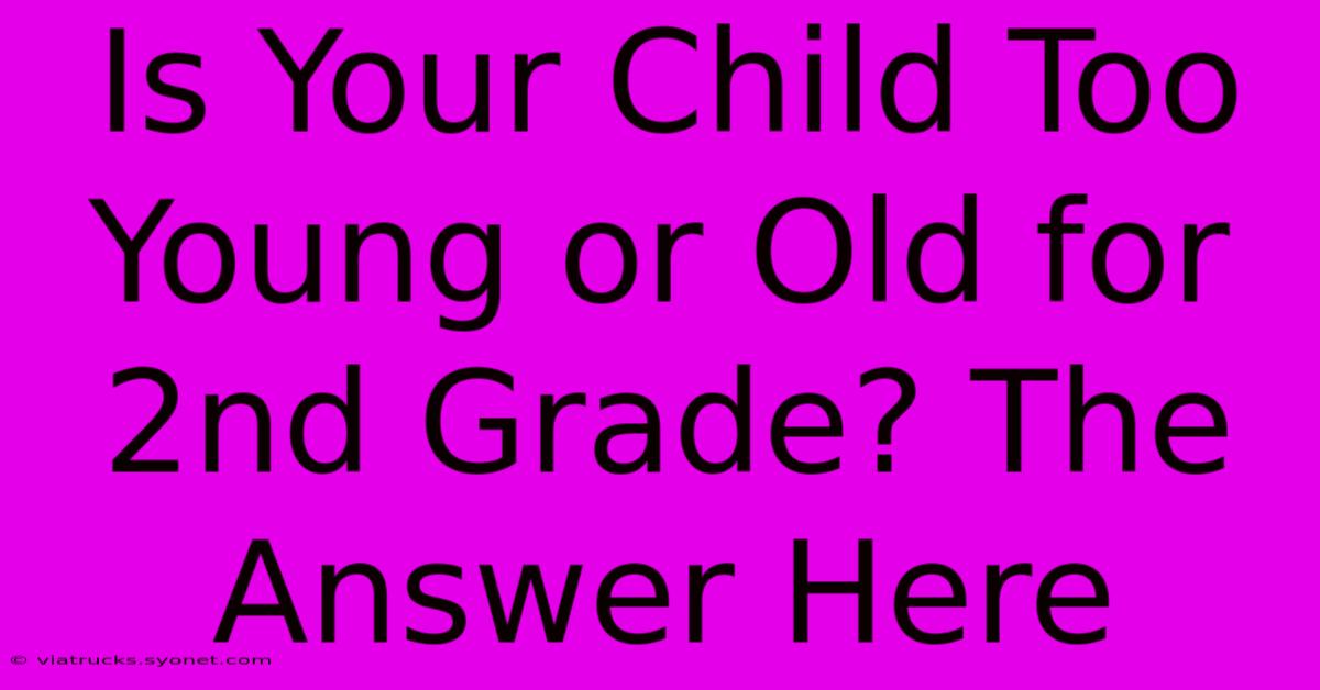 Is Your Child Too Young Or Old For 2nd Grade? The Answer Here