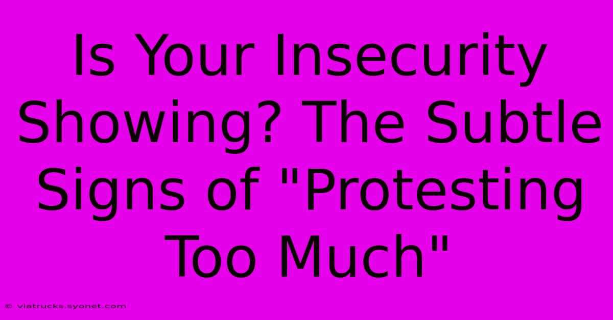 Is Your Insecurity Showing? The Subtle Signs Of 