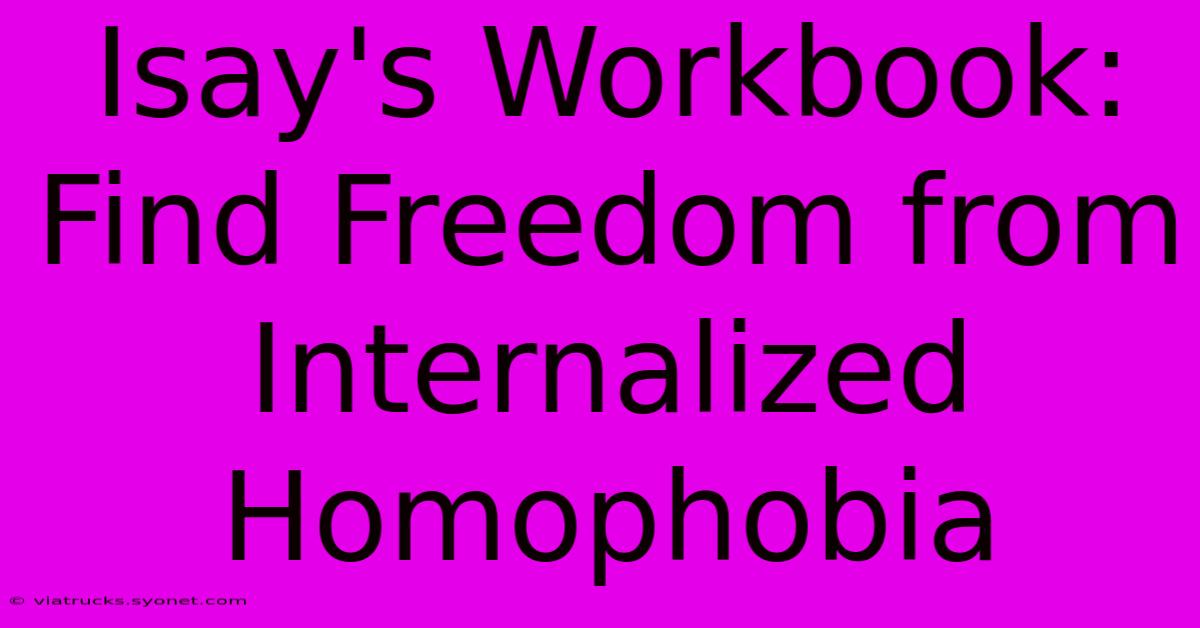 Isay's Workbook: Find Freedom From Internalized Homophobia