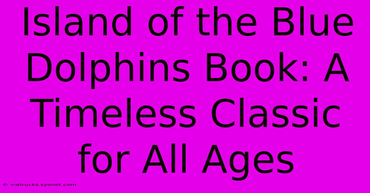 Island Of The Blue Dolphins Book: A Timeless Classic For All Ages