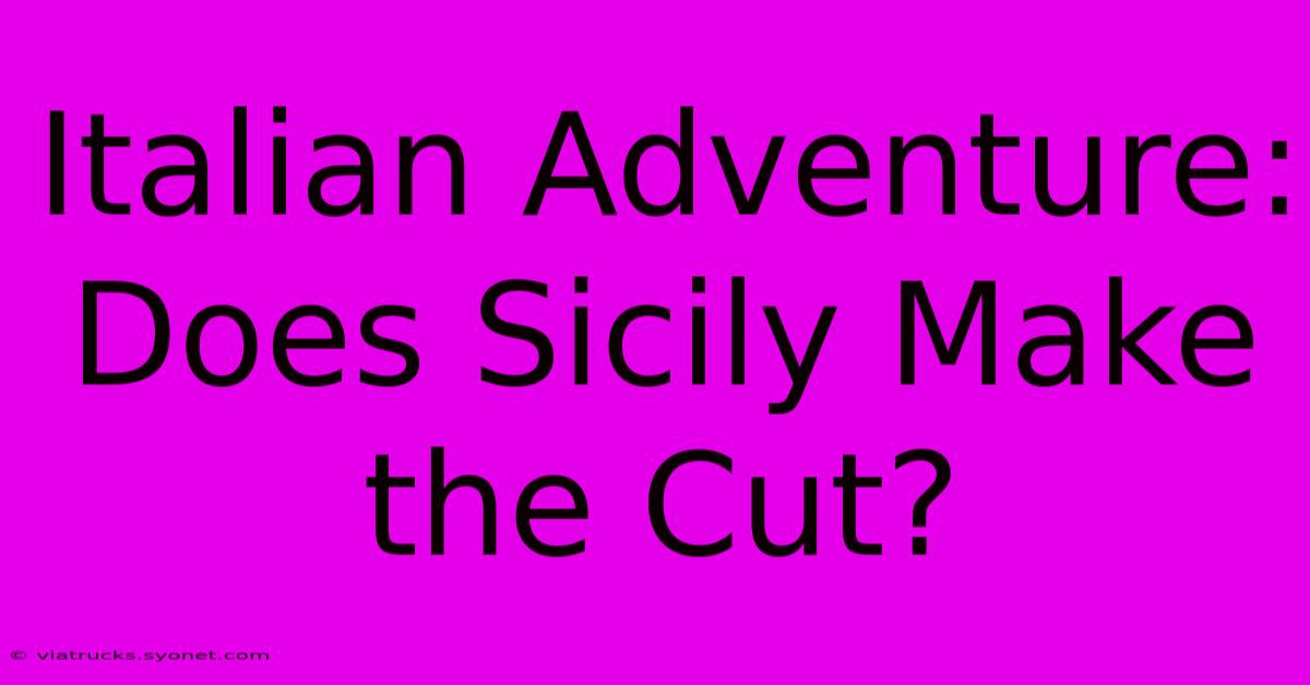 Italian Adventure: Does Sicily Make The Cut?