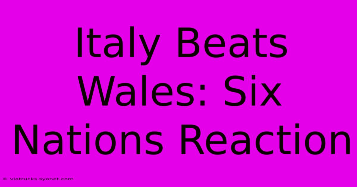 Italy Beats Wales: Six Nations Reaction