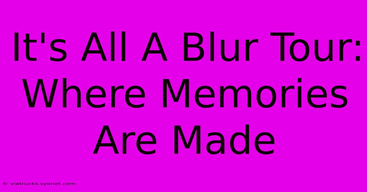 It's All A Blur Tour: Where Memories Are Made