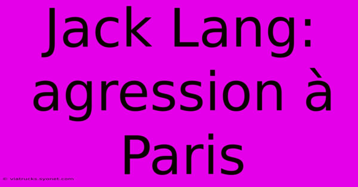 Jack Lang:  Agression À Paris