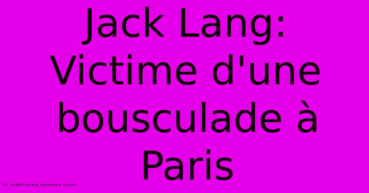 Jack Lang:  Victime D'une Bousculade À Paris