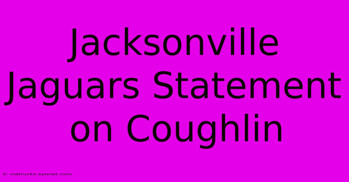 Jacksonville Jaguars Statement On Coughlin