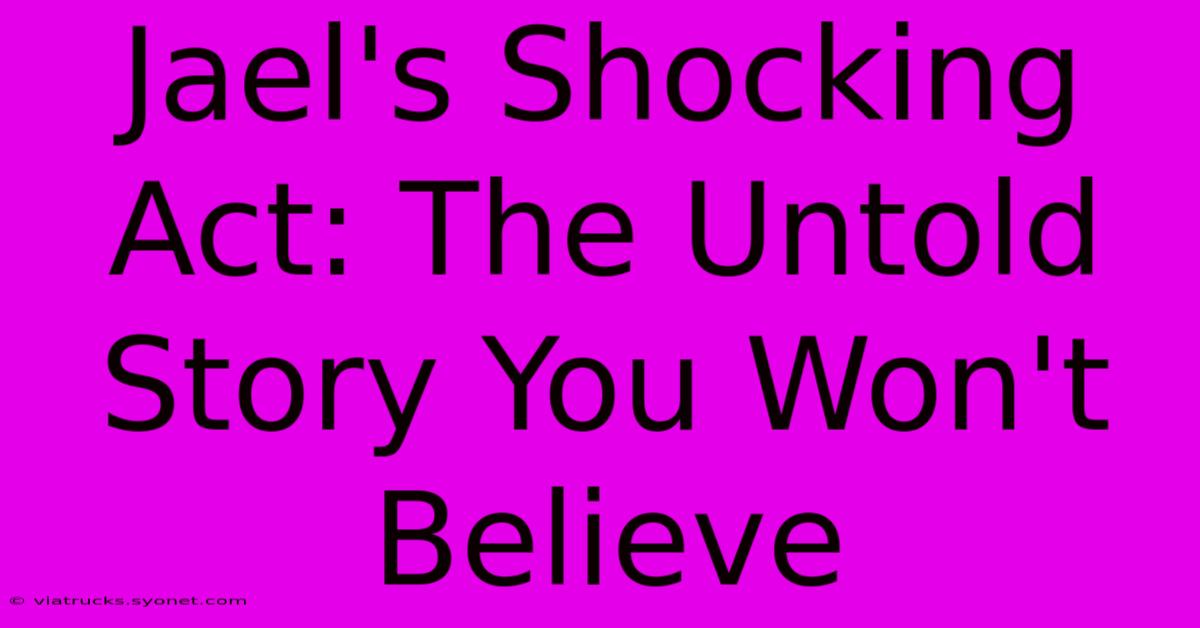 Jael's Shocking Act: The Untold Story You Won't Believe