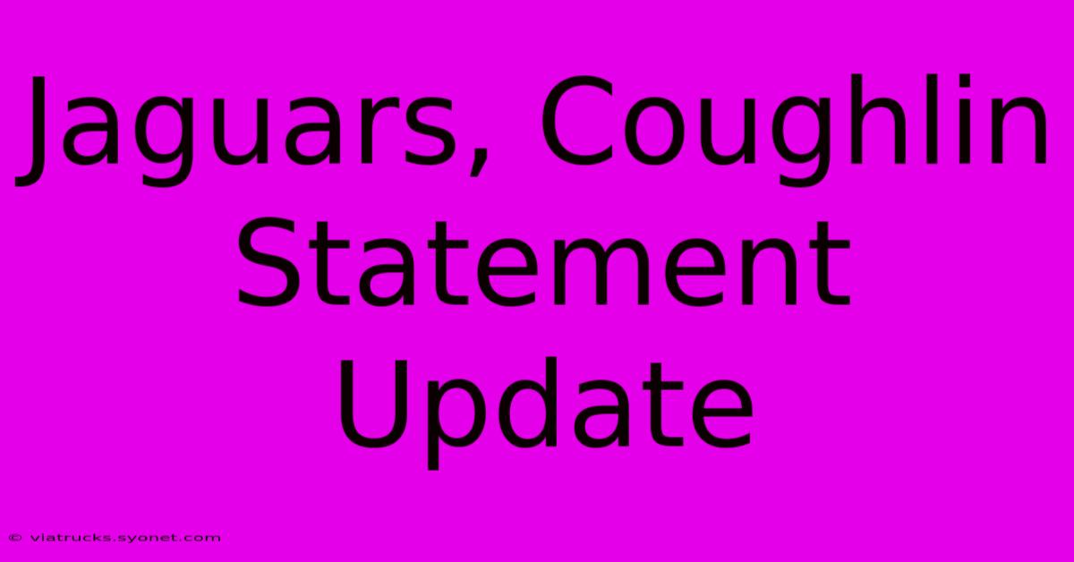 Jaguars, Coughlin Statement Update