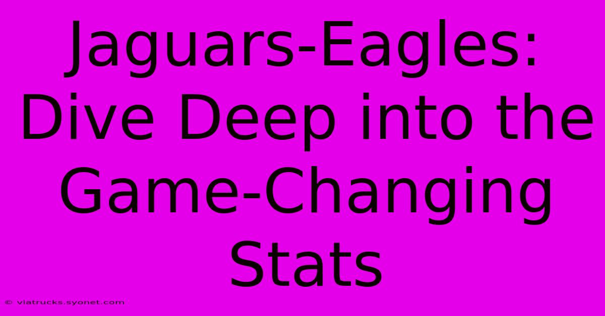 Jaguars-Eagles:  Dive Deep Into The Game-Changing Stats