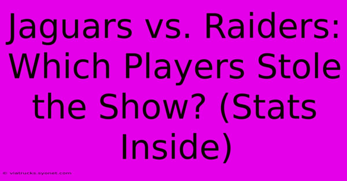 Jaguars Vs. Raiders: Which Players Stole The Show? (Stats Inside)