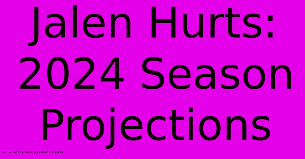 Jalen Hurts: 2024 Season Projections