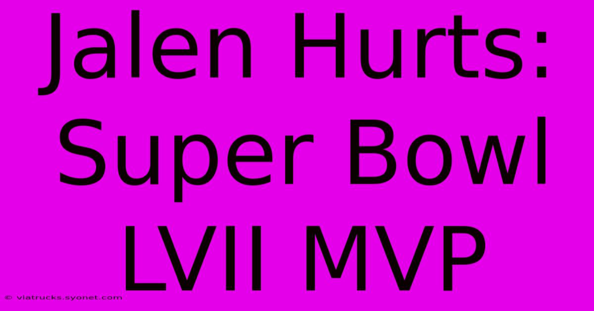 Jalen Hurts: Super Bowl LVII MVP