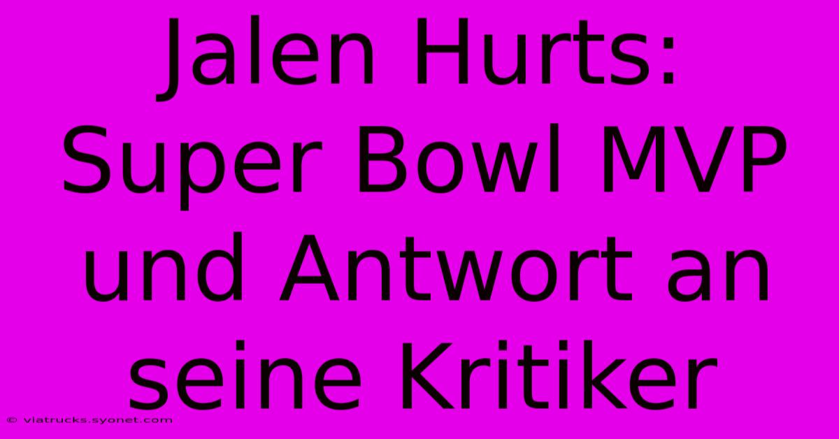 Jalen Hurts: Super Bowl MVP Und Antwort An Seine Kritiker