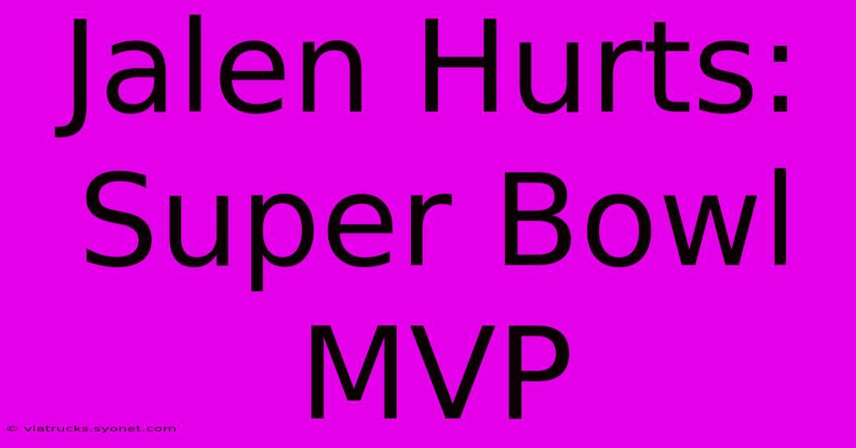 Jalen Hurts: Super Bowl MVP