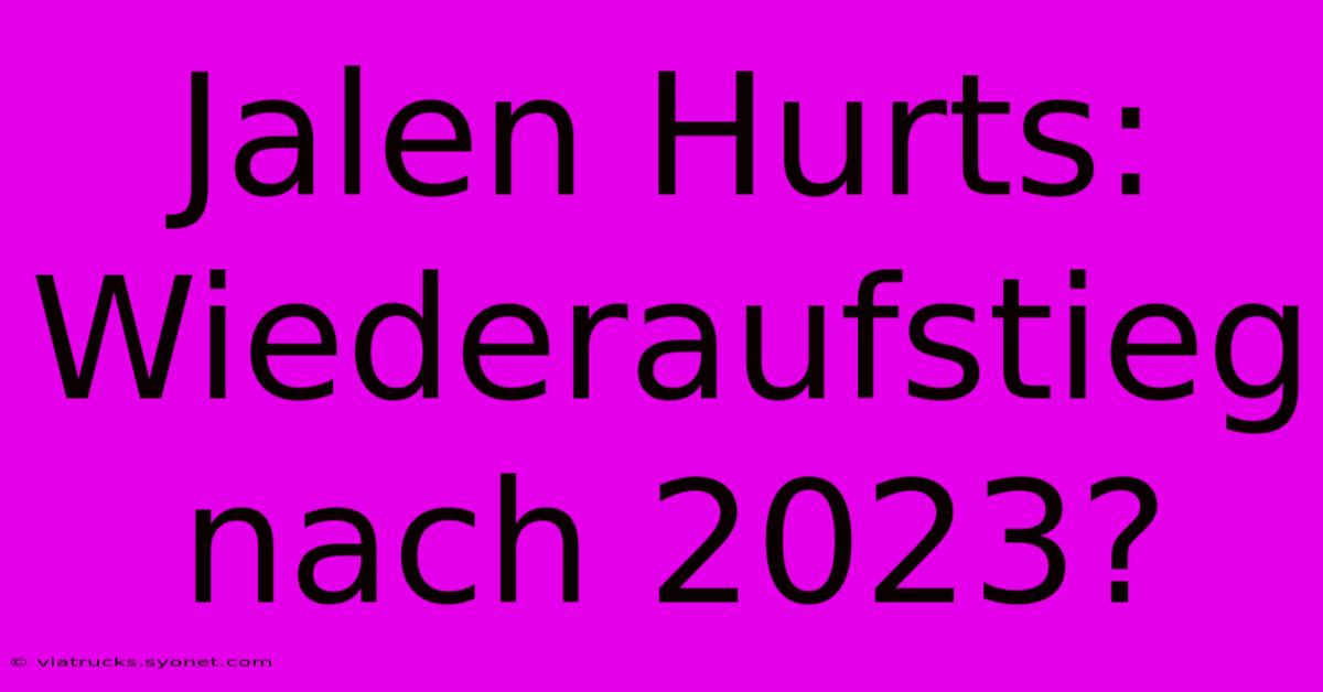 Jalen Hurts: Wiederaufstieg Nach 2023?