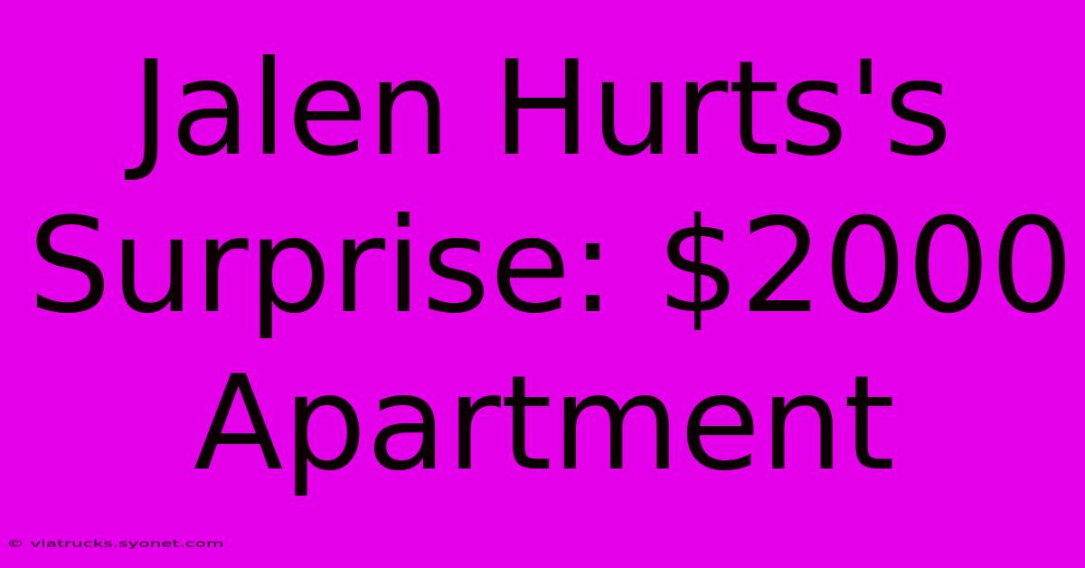 Jalen Hurts's Surprise: $2000 Apartment