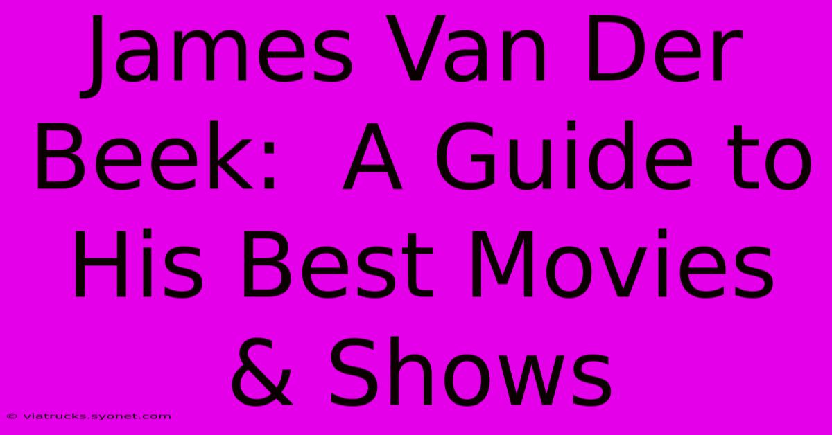 James Van Der Beek:  A Guide To His Best Movies & Shows