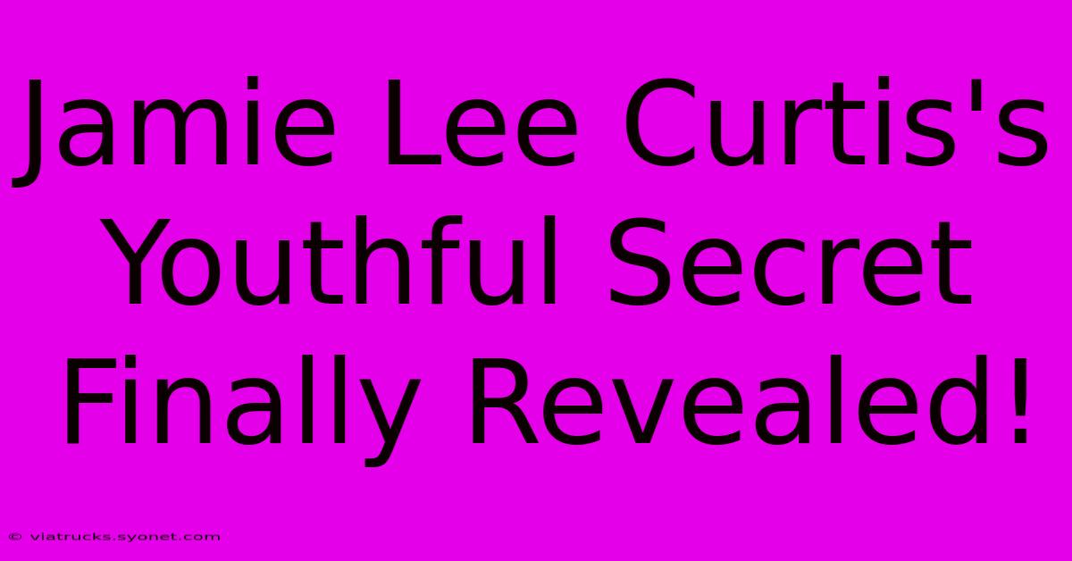 Jamie Lee Curtis's Youthful Secret Finally Revealed!