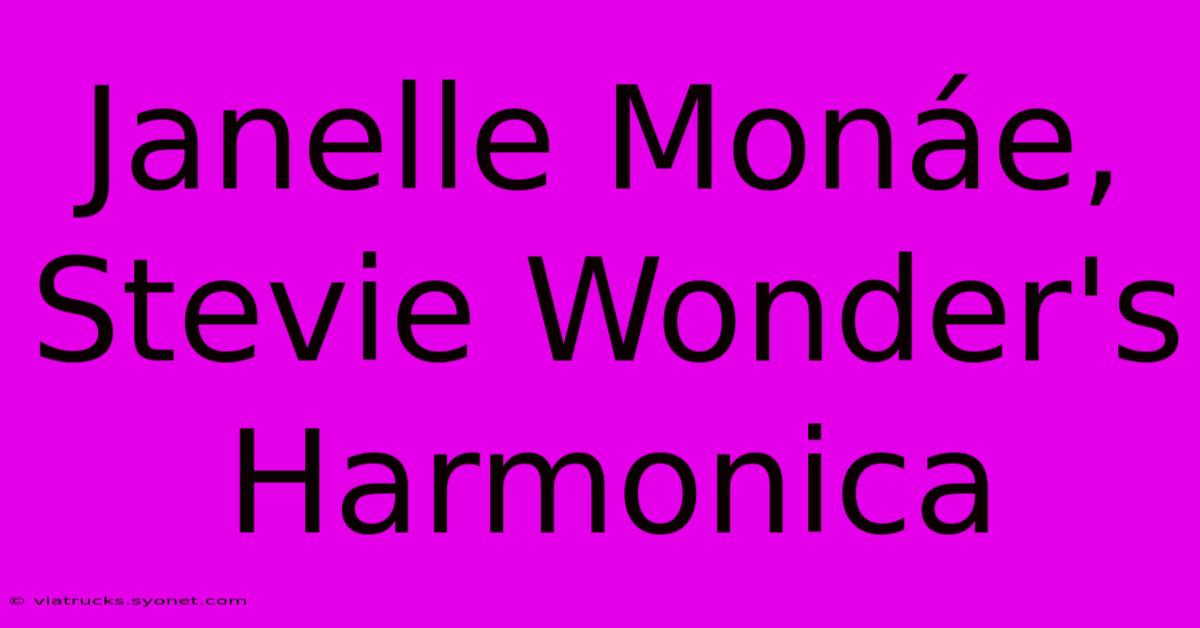 Janelle Monáe, Stevie Wonder's Harmonica