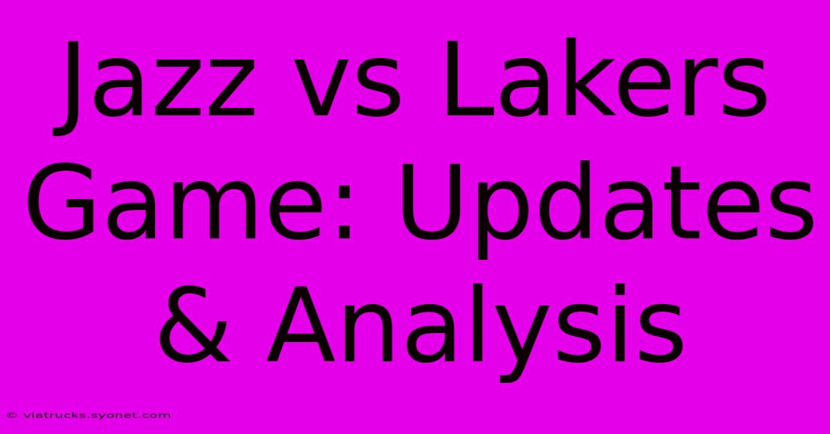 Jazz Vs Lakers Game: Updates & Analysis