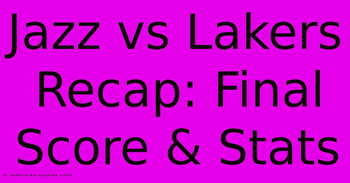 Jazz Vs Lakers Recap: Final Score & Stats