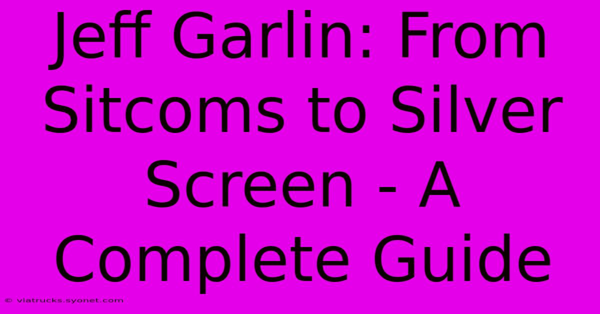 Jeff Garlin: From Sitcoms To Silver Screen - A Complete Guide