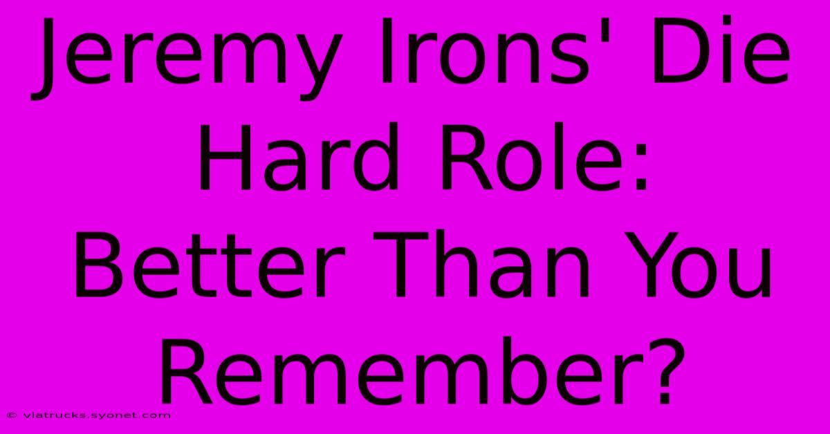 Jeremy Irons' Die Hard Role:  Better Than You Remember?