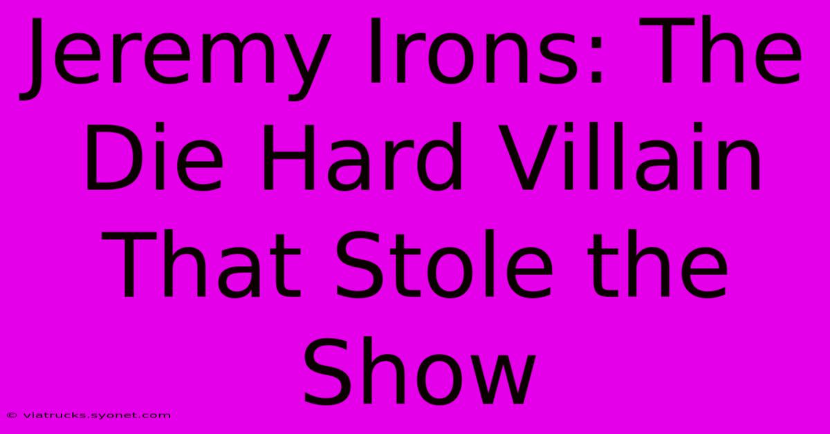 Jeremy Irons: The Die Hard Villain That Stole The Show