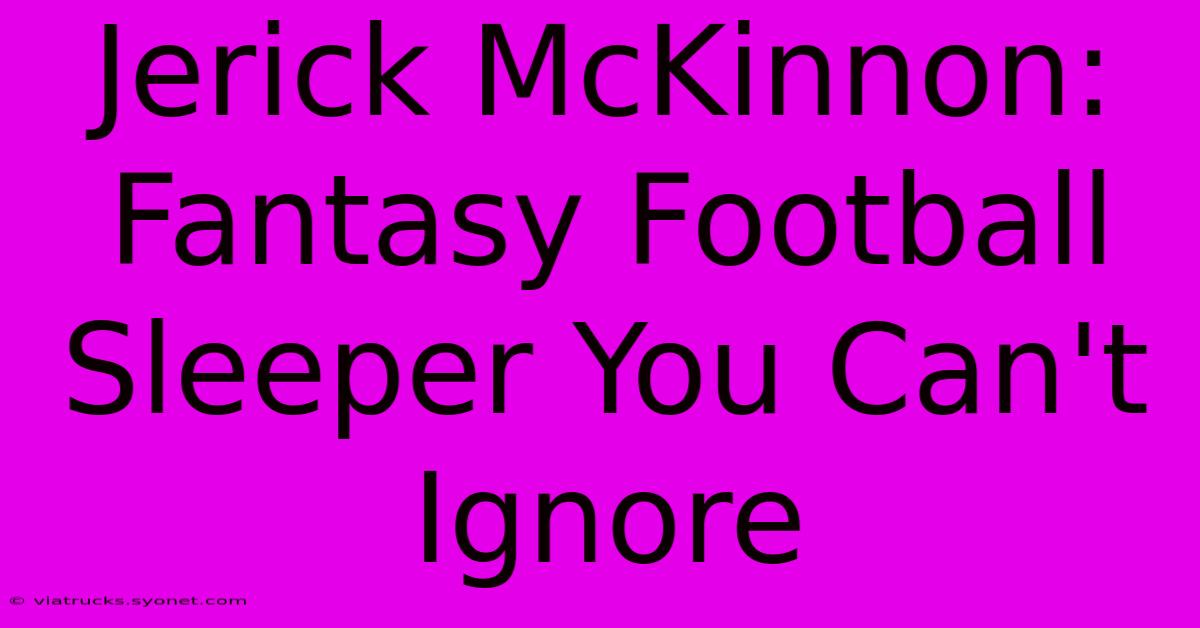 Jerick McKinnon: Fantasy Football Sleeper You Can't Ignore