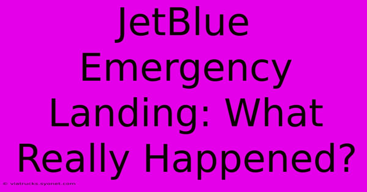 JetBlue Emergency Landing: What Really Happened?