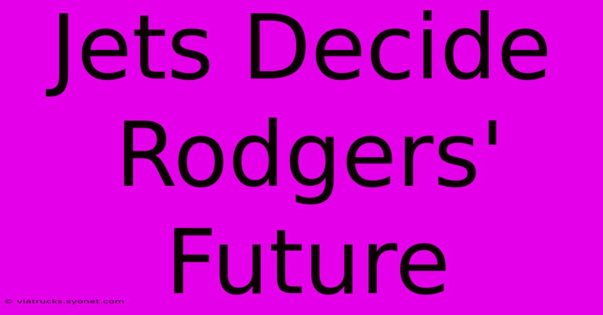 Jets Decide Rodgers' Future