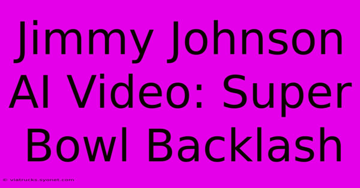 Jimmy Johnson AI Video: Super Bowl Backlash