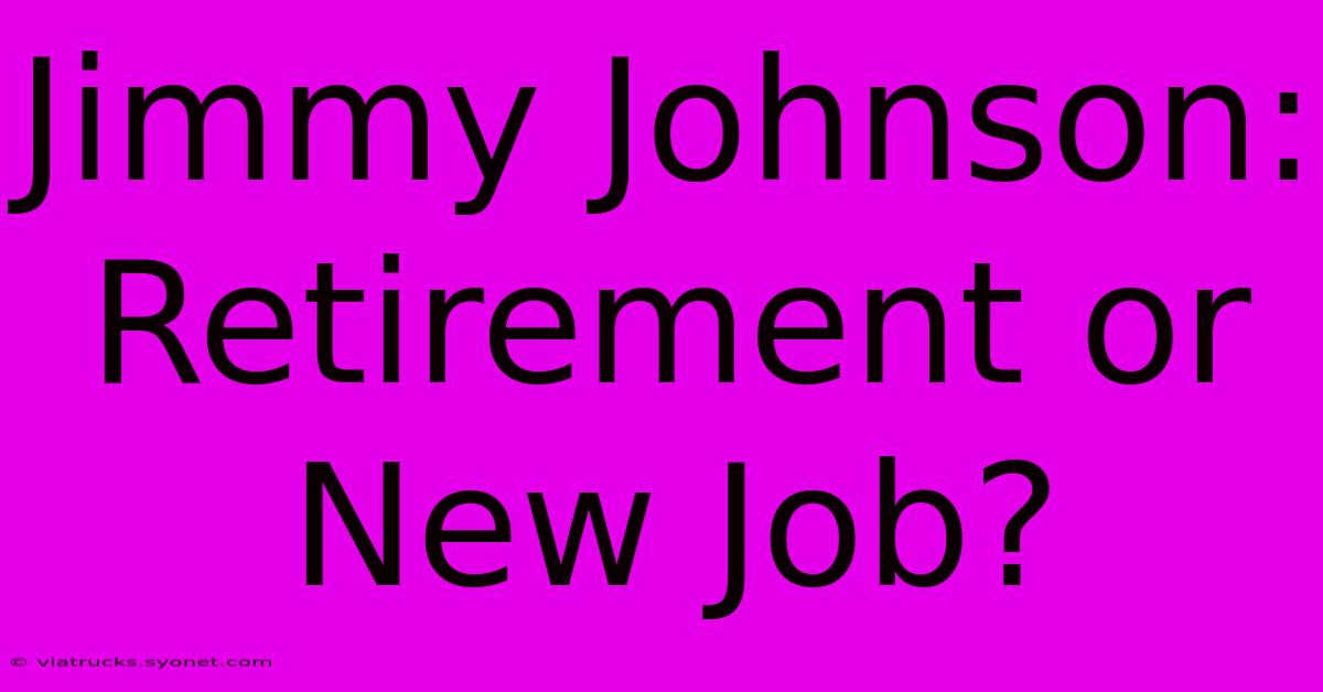 Jimmy Johnson: Retirement Or New Job?