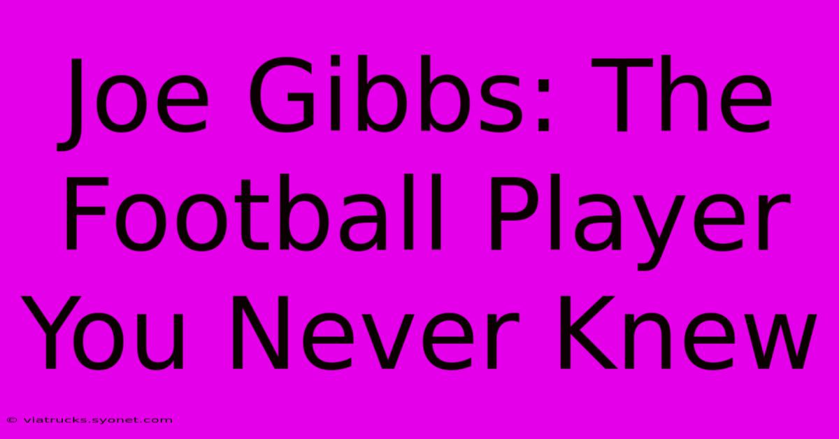 Joe Gibbs: The Football Player You Never Knew