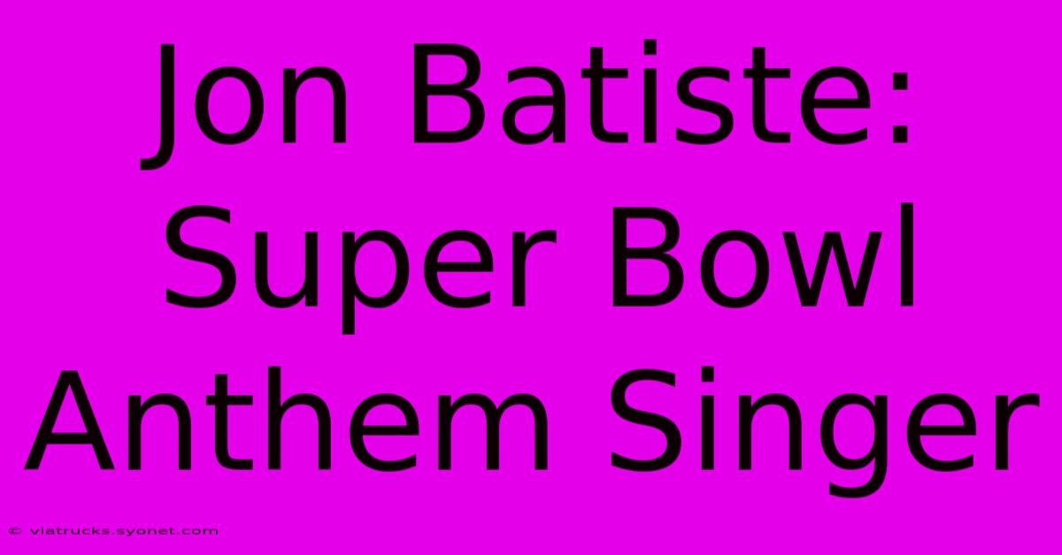 Jon Batiste: Super Bowl Anthem Singer