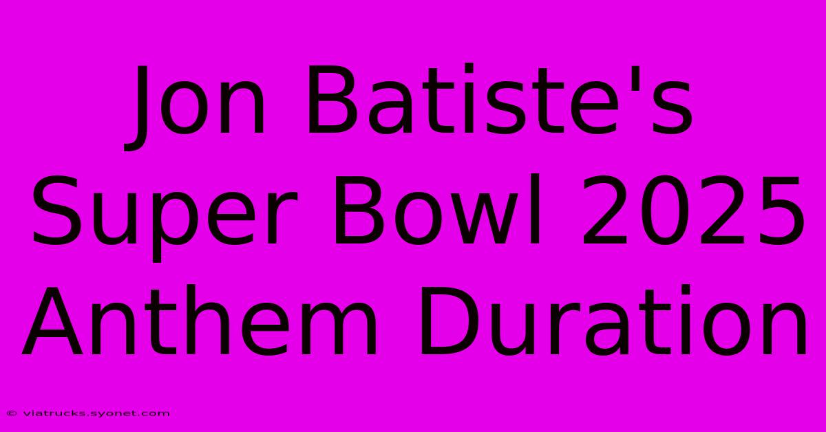 Jon Batiste's Super Bowl 2025 Anthem Duration