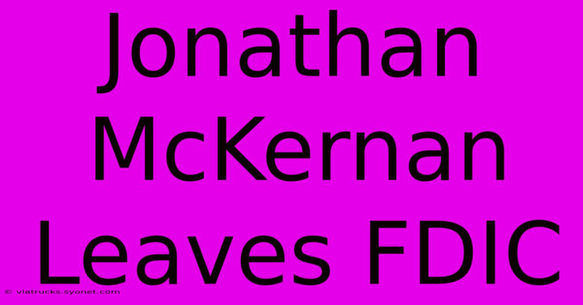 Jonathan McKernan Leaves FDIC