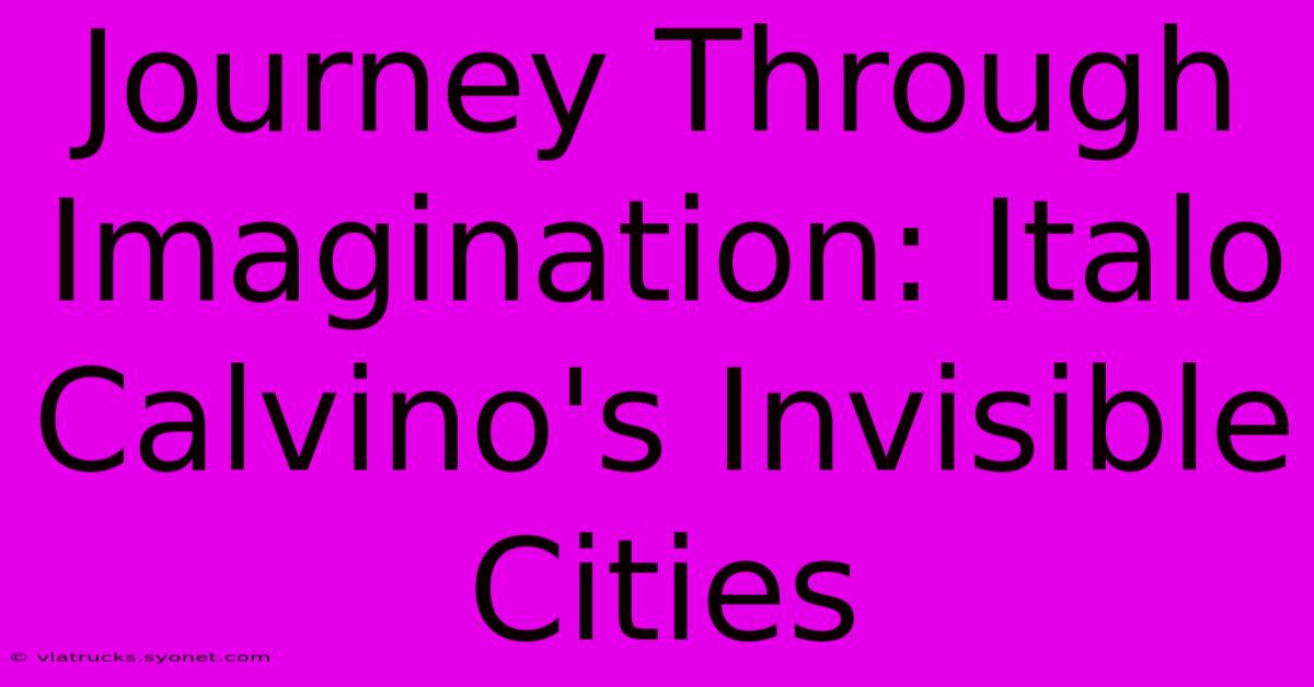 Journey Through Imagination: Italo Calvino's Invisible Cities