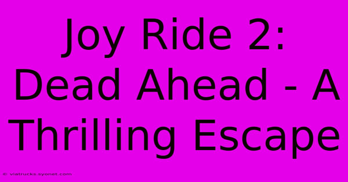 Joy Ride 2: Dead Ahead - A Thrilling Escape