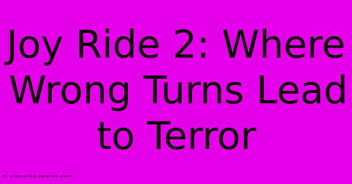 Joy Ride 2: Where Wrong Turns Lead To Terror