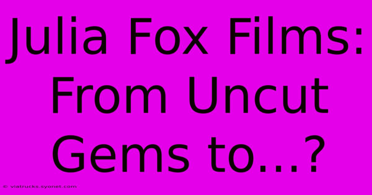 Julia Fox Films: From Uncut Gems To...?